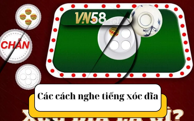 Các cách nghe tiếng xóc đĩa...