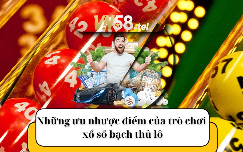 Những ưu nhược điểm của trò chơi xổ số bạch thủ lô